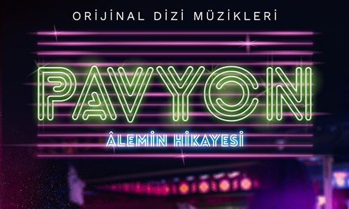 'PAVYON-ALEMİN HİKAYESİ'  SOUNDTRACK ALBÜMÜ YAYINDA