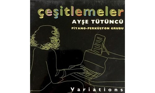 ÇEŞİTLEMELER / AYŞE TÜTÜNCÜ PİYANO-PERKÜSYON GRUBU (1999)