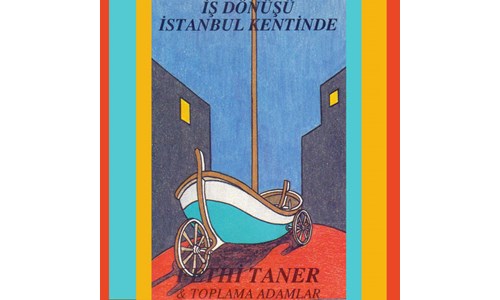 İŞ DÖNÜŞÜ İSTANBUL KENTİNDE / FETHİ TANER-TOPLAMA ADAMLAR (1993)