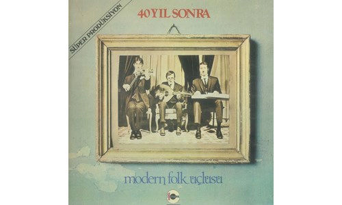 40 YIL SONRA / MODERN FOLK ÜÇLÜSÜ (1974)